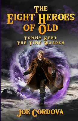 The Eight Heroes of Old Tommy Kent The Time Warden by Cordova, Joseph