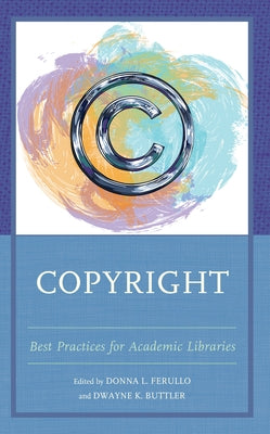 Copyright: Best Practices for Academic Libraries by Ferullo, Donna L.