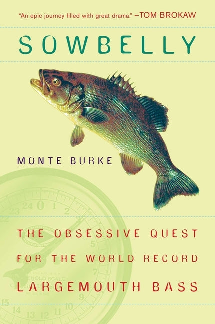 Sowbelly: The Obsessive Quest for the World-Record Largemouth Bass by Burke, Monte