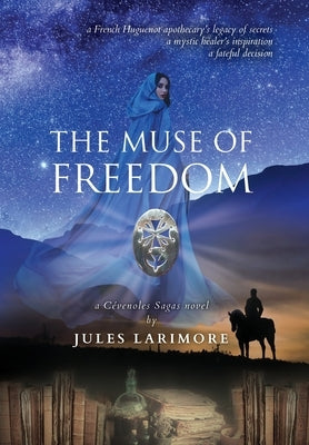 The Muse of Freedom: a Cévenoles Sagas novel by Larimore, Jules