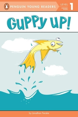 Guppy Up! by Fenske, Jonathan