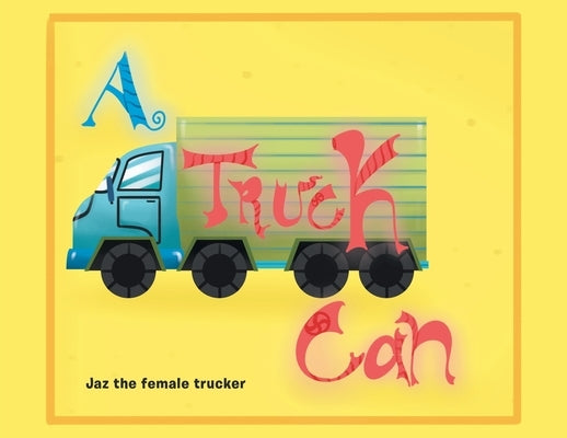 A Truck Can by Female Trucker, Jaz The