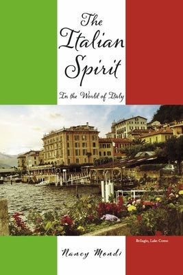 The Italian Spirit: In the World of Italy Volume 1 by Mondi, Nancy