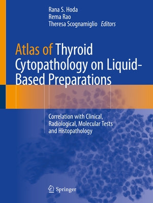 Atlas of Thyroid Cytopathology on Liquid-Based Preparations: Correlation with Clinical, Radiological, Molecular Tests and Histopathology by Hoda, Rana S.