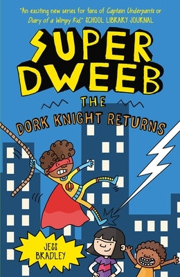 Super Dweeb: The Dork Knight Returns by Bradley, Jess