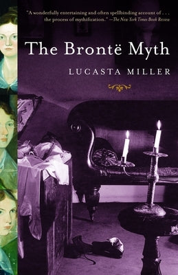 The Bronte Myth by Miller, Lucasta