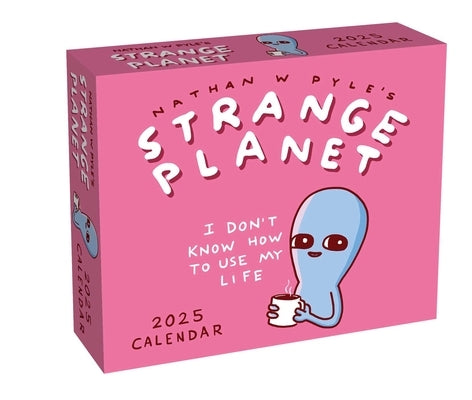 Strange Planet 2025 Day-To-Day Calendar: I Don't Know How to Use My Life by Pyle, Nathan W.