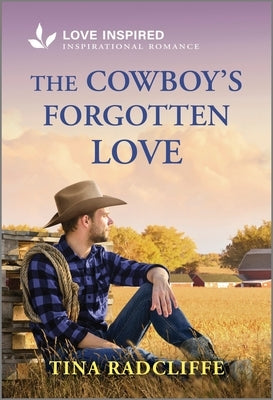 The Cowboy's Forgotten Love: An Uplifting Inspirational Romance by Radcliffe, Tina