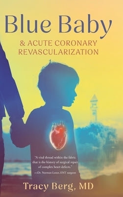 Blue Baby and Acute Coronary Revascularization by Berg, Tracy