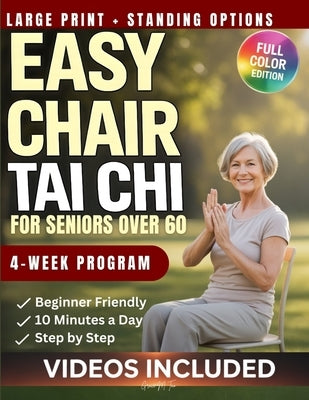 Easy Chair Tai Chi for Seniors Over 60: A Beginner-Friendly Guide to Better Balance, Mobility, and Strength: 4-Week Plan with 10-Minute Gentle Exercis by Tao, Grace M.