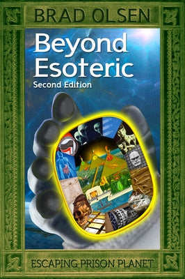 Beyond Esoteric: Escaping Prison Planet Volume 3 by Olsen, Brad