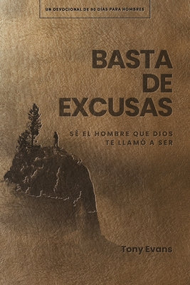 Basta de Excusas: Un Devocional de 90 D?as Para Hombres: S? El Hombre Que Dios Te Llam? a Ser by Evans, Tony