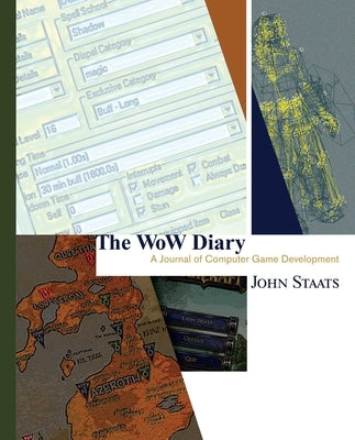 The Wow Diary: A Journal of Computer Game Development [Second Edition] by Staats, John