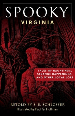 Spooky Virginia: Tales of Hauntings, Strange Happenings, and Other Local Lore by Schlosser, S. E.