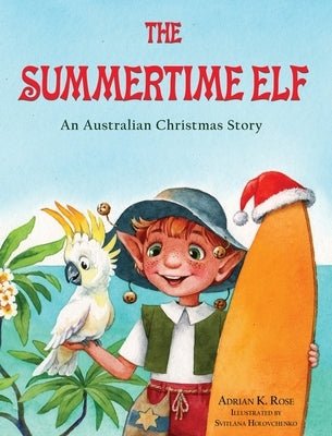 The Summertime Elf: An Australian Christmas Story by Rose, Adrian K.