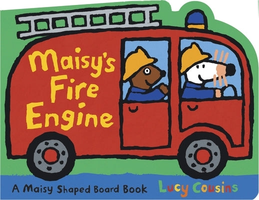 Maisy's Fire Engine: A Maisy Shaped Board Book (Fire Truck-Shaped Board Book about Maisy the Mouse's Firefighting Adventure for Toddlers, Preschoolers by Cousins, Lucy