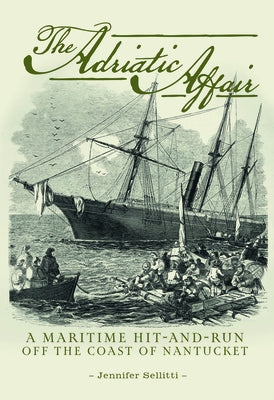 The Adriatic Affair: A Maritime Hit-And-Run Off the Coast of Nantucket by Sellitti, Jennifer N.