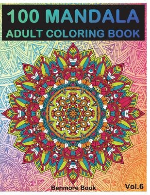 100 Mandala: Adult Coloring Book 100 Mandala Images Stress Management Coloring Book For Relaxation, Meditation, Happiness and Relie by Book, Benmore