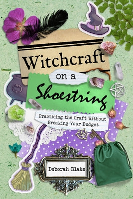 Witchcraft on a Shoestring: Practicing the Craft Without Breaking Your Budget by Blake, Deborah