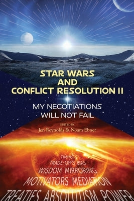 Star Wars and Conflict Resolution II: My Negotiations Will Not Fail by Reynolds, Jen