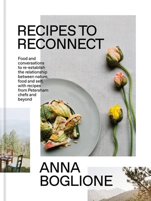 Recipes to Reconnect: Food and Conversations to Re-Establish the Relationship Between Nature, Food and Self by Boglione, Anna
