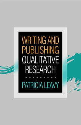 Writing and Publishing Qualitative Research by Leavy, Patricia