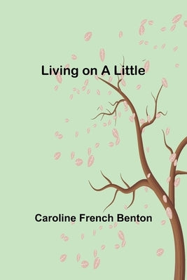 Living on a Little by French Benton, Caroline