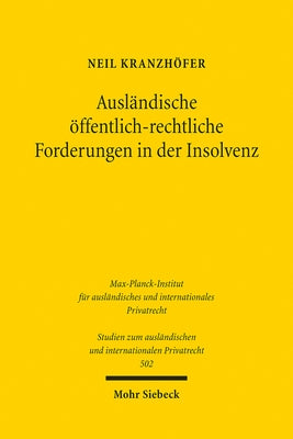 Auslandische Offentlich-Rechtliche Forderungen in Der Insolvenz: Zur Befugnis Von Glaubigern Aus Auslandischem Offentlichem Recht Zur Teilnahme an Deu by Kranzhofer, Neil