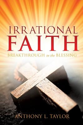 Irrational Faith by Taylor, Anthony L.