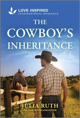 The Cowboy's Inheritance: An Uplifting Inspirational Romance by Ruth, Julia