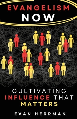 Evangelism Now: Cultivating Influence that matters by Herrman, Evan