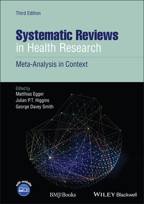 Systematic Reviews in Health Research: Meta-Analysis in Context by Egger, Matthias