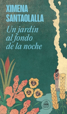 Un Jardín Al Fondo de la Noche / A Garden in the Depths of Night by Santaolalla, Ximena