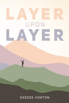 Layer Upon Layer by Horton, Deedee