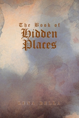 The Book of Hidden Places by Bella, Lena