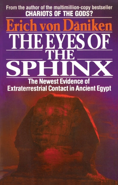 The Eyes of the Sphinx: The Newest Evidence of Extraterrestial Contact in Ancient Egypt by Von Daniken, Erich