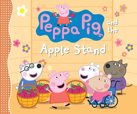 Peppa Pig and the Apple Stand: (A Playful Autumn Tale of Counting, Sharing, and Friendship - Perfect for Toddlers, Preschoolers, and Kids Ages 2-5) by Candlewick Press