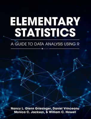 Elementary Statistics: A Guide to Data Analysis Using R by Glenn Griesinger, Nancy