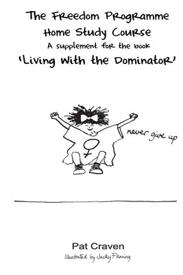 The Freedom Programme Home Study Course: : A Supplement for the book "Living with the Dominator" by Fleming, Jacky