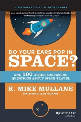 Do Your Ears Pop in Space? and 500 Other Surprising Questions about Space Travel by Mullane, R. Mike