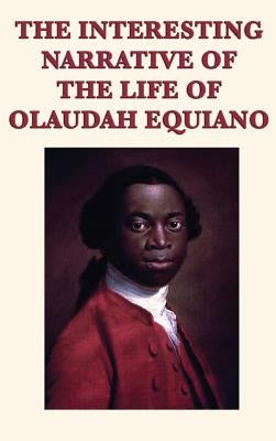 The Interesting Narrative of the Life of Olaudah Equiano by Equiano, Olaudah