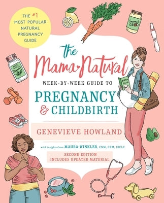 The Mama Natural Week-By-Week Guide to Pregnancy and Childbirth by Howland, Genevieve