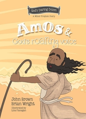 Amos and God's Roaring Voice: The Minor Prophets, Book 10 by Wright, Brian J.