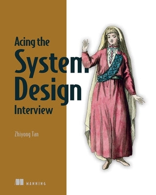 Acing the System Design Interview by Tan, Zhiyong