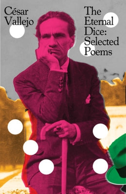 The Eternal Dice: Selected Poems by Vallejo, CÃ©sar
