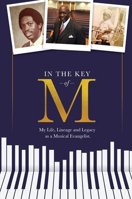 In the Key of M: My Life, Lineage and Legacy as a Musical Evangelist by Richardson, Walter T.