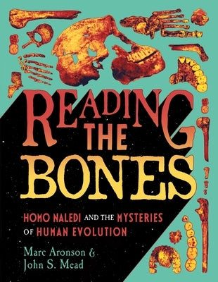 Reading the Bones: Homo Naledi and the Mysteries of Human Evolution by Aronson, Marc