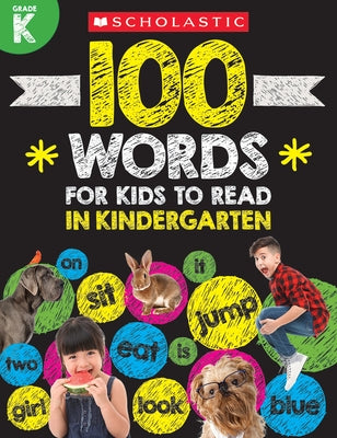 100 Words for Kids to Read in Kindergarten by Scholastic