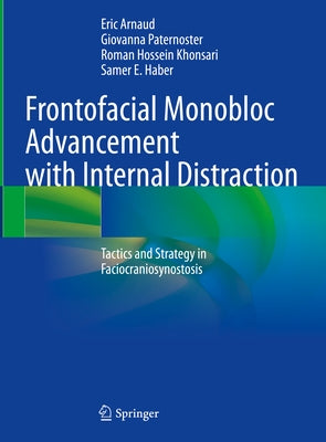 Frontofacial Monobloc Advancement with Internal Distraction: Tactics and Strategy in Faciocraniosynostosis by Arnaud, Eric
