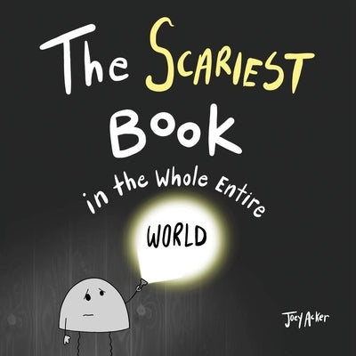 The Scariest Book in the Whole Entire World by Acker, Joey